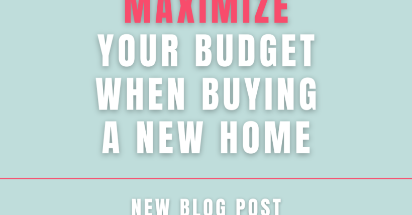 How to Maximize Your Budget When Buying a New Home